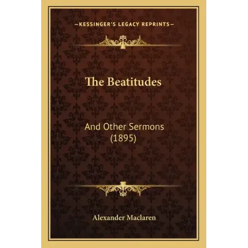 The Beatitudes: And Other Sermons (1895)