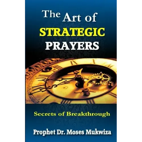 The Art of Strategic Prayers: Secrets of Breakthrough