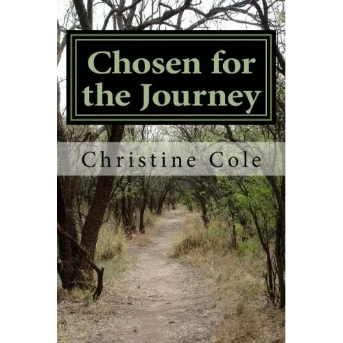 Chosen for the Journey: Christine Cole's Story of Surviving Childhood Adversity, Life Challenges, and Breast Cancer