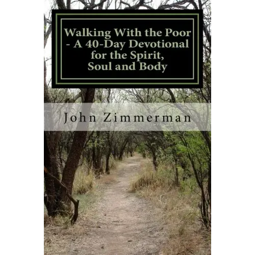 Walking With the Poor: A 40-Day Devotional for the Spirit, Soul and Body