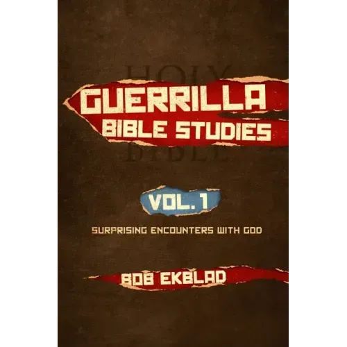 Guerrilla Bible Studies: Volume 1: Surprising Encounters with God