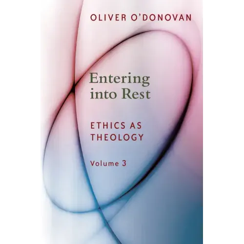 Entering Into Rest: Ethics as Theology Volume 3