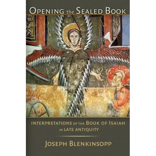 Opening the Sealed Book: Interpretations of the Book of Isaiah in Late Antiquity