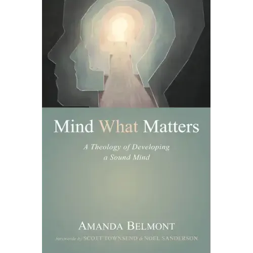 Mind What Matters: A Theology of Developing a Sound Mind
