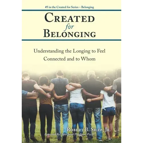 Created for Belonging: Understanding the Longing to Feel Connected and to Whom
