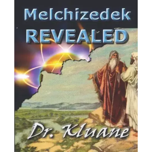 Melchizedek Revealed: Solving the Mystery aout Melchizedek!