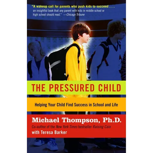The Pressured Child: Freeing Our Kids from Performance Overdrive and Helping Them Find Success in School and Life
