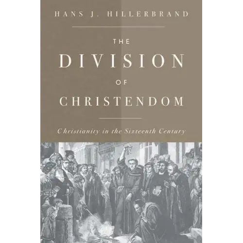 The Division of Christendom: Christianity in the Sixteenth Century