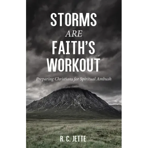 Storms Are Faith's Workout: Preparing Christians for Spiritual Ambush