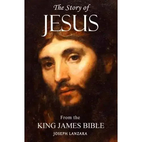 The Story of Jesus: From the King James Bible