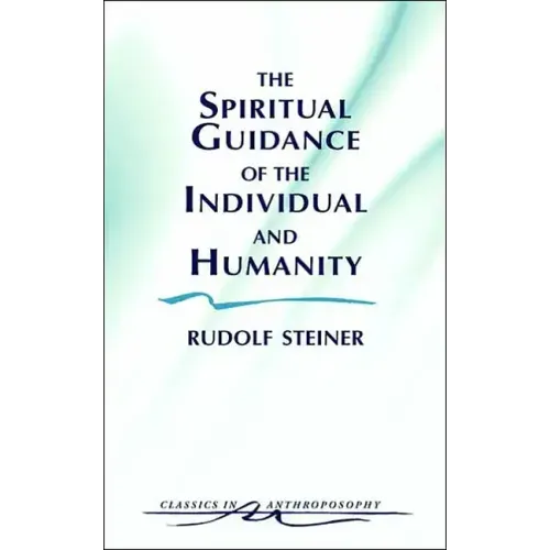 The Spiritual Guidance of the Individual and Humanity: Some Results of Spiritual-Scientific Research Into Human History and Development (Cw 15)