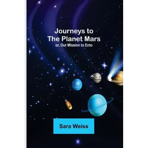 Journeys to the Planet Mars; or, Our Mission to Ento