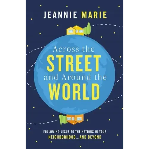 Across the Street and Around the World: Following Jesus to the Nations in Your Neighborhood...and Beyond