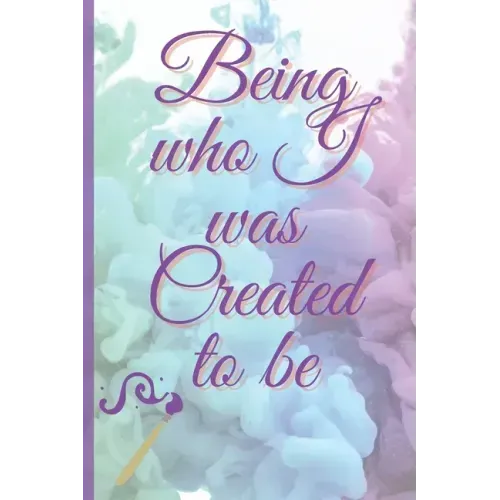 Being Who I Was Created To Be