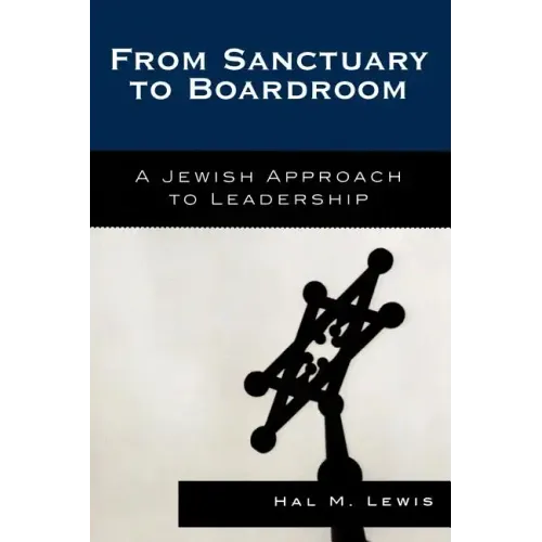 From Sanctuary to Boardroom: A Jewish Approach to Leadership