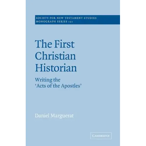 The First Christian Historian: Writing the 'Acts of the Apostles'