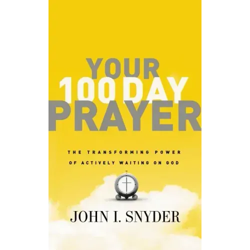 Your 100 Day Prayer: The Transforming Power of Actively Waiting on God (a 100-Day Devotional)