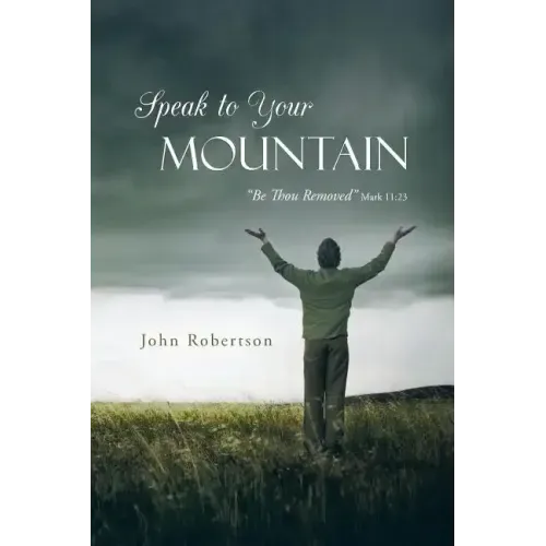 Speak to Your Mountain: Be Thou Removed
