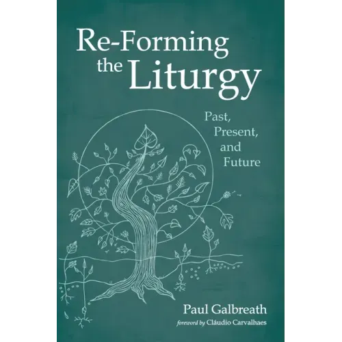 Re-Forming the Liturgy: Past, Present, and Future