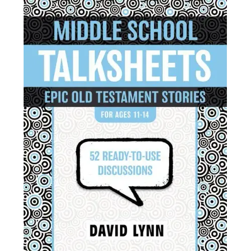Middle School Talksheets: Epic Old Testament Stories: 52 Ready-To-Use Discussions