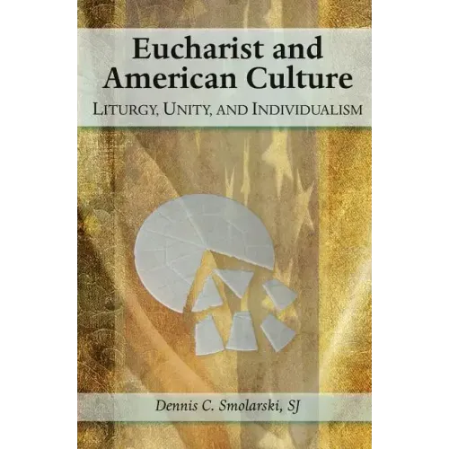 Eucharist and American Culture: Liturgy, Unity, and Individualism