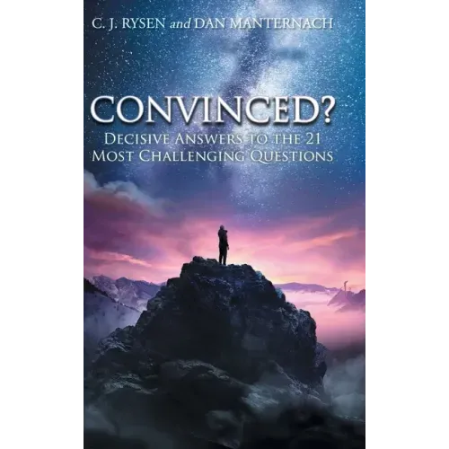 Convinced?: Decisive Answers to the 21 Most Challenging Questions