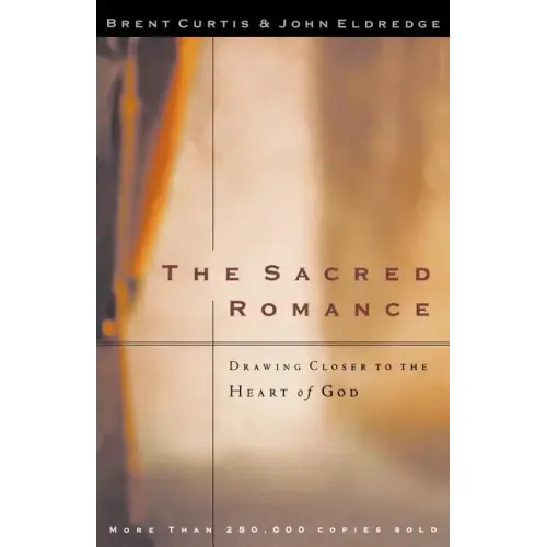 The Sacred Romance: Drawing Closer to the Heart of God