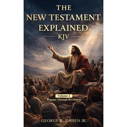 New Testament Explained KJV: Romans Through Revelation