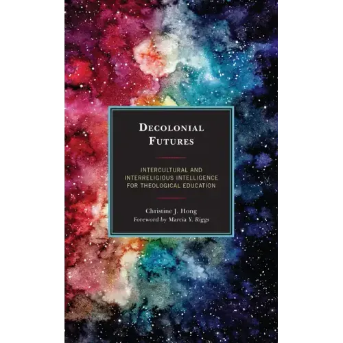 Decolonial Futures: Intercultural and Interreligious Intelligence for Theological Education