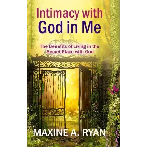 Intimacy with God in Me: The Benefits of Living in the Secret Place with God