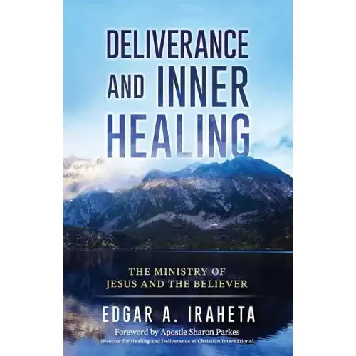 Deliverance and Inner Healing: The Ministry of Jesus and the Believer