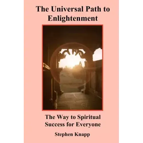 The Universal Path to Enlightenment: The Way to Spiritual Success for Everyone