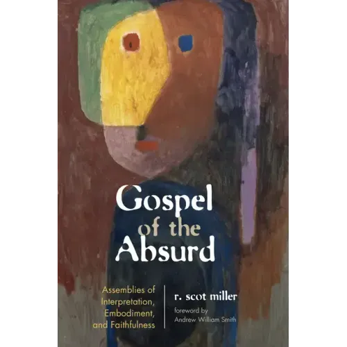 Gospel of the Absurd: Assemblies of Interpretation, Embodiment, and Faithfulness