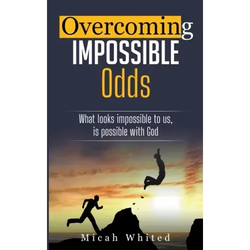 Overcoming Impossible Odds