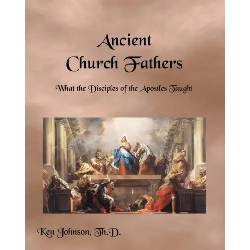 Ancient Church Fathers: What the Disciples of the Apostles Taught