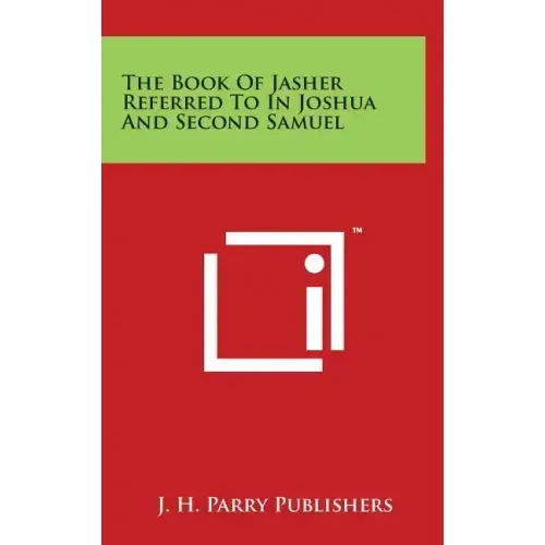 The Book Of Jasher Referred To In Joshua And Second Samuel