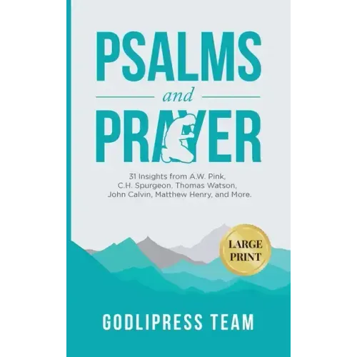 Psalms and Prayer: 31 Insights from A.W. Pink, C.H. Spurgeon, Thomas Watson, John Calvin, Matthew Henry, and more (LARGE PRINT)