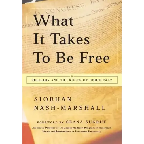 What It Takes to Be Free: Religion and the Roots of Democracy
