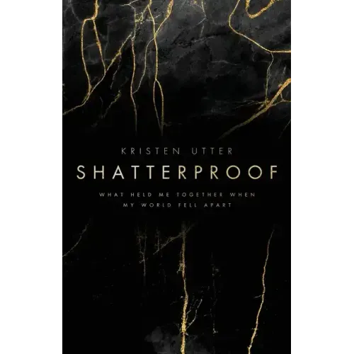 Shatterproof: What Held Me Together When My World Fell Apart