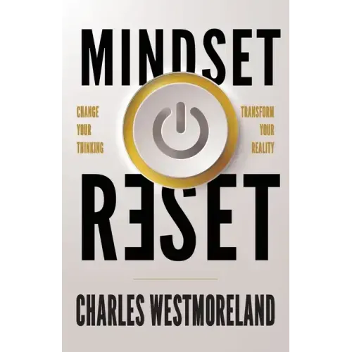 Mindset Reset: Change Your Thinking Transform Your Reality
