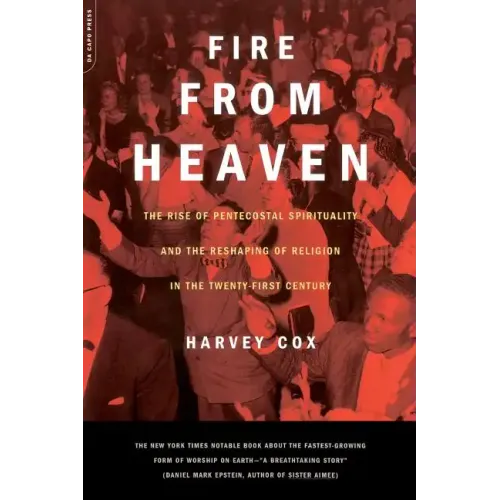 Fire from Heaven: The Rise of Pentecostal Spirituality and the Reshaping of Religion in the 21st Century