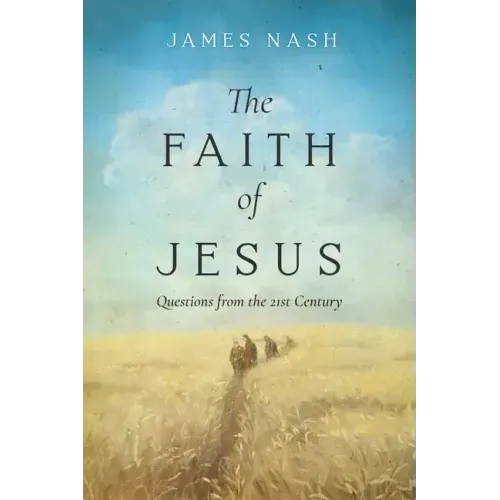 The Faith of Jesus: Questions from the 21st Century