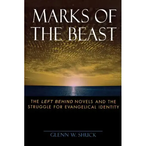 Marks of the Beast: The Left Behind Novels and the Struggle for Evangelical Identity