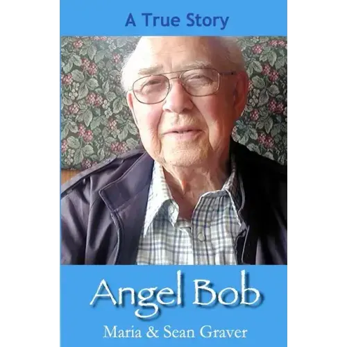 Angel Bob: The true story of a Gideon who delivered a Bible and a message to a mother moments before she received devastating new