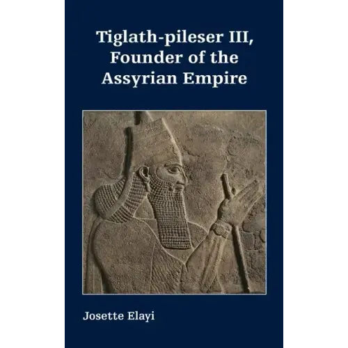 Tiglath-pileser III, Founder of the Assyrian Empire
