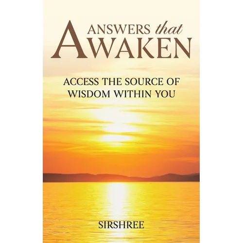 Answers that Awaken: Access the source of wisdom within you