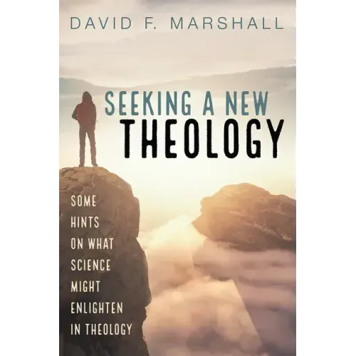 Seeking a New Theology: Some Hints on What Science Might Enlighten in Theology