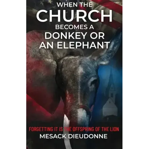 When the Church Becomes a Donkey or an Elephant: Forgetting It is the Offspring of the Lion