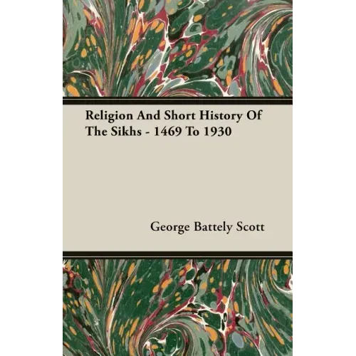 Religion And Short History Of The Sikhs - 1469 To 1930