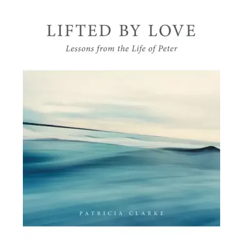 Lifted by Love: Lessons from the Life of Peter
